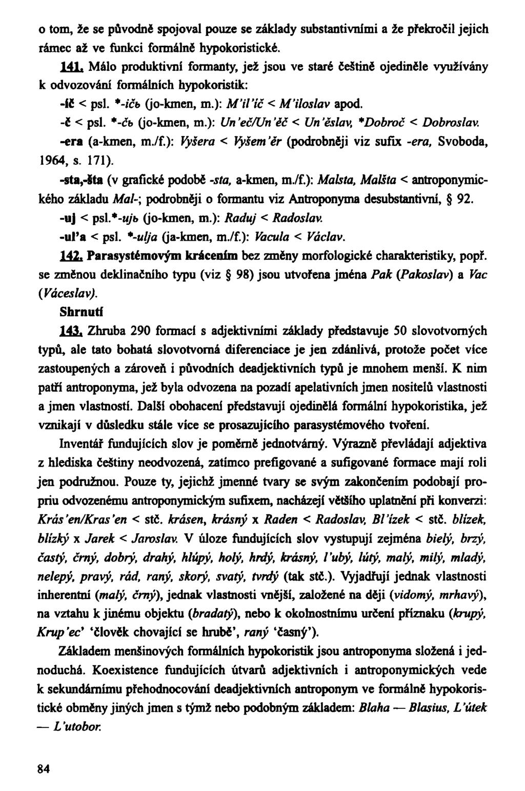 o tom, že se původně spojoval pouze se základy substantivními a že překročil jejich rámec až ve funkci formálně hypokoristické. 141.