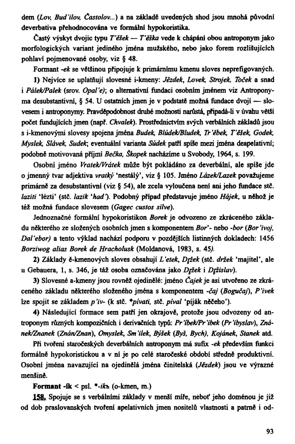 dem (Lov, Bud Hov, Častolov...) a na základě uvedených shod jsou mnohá původní deverbativa přehodnocována ve formální hypokorístika.