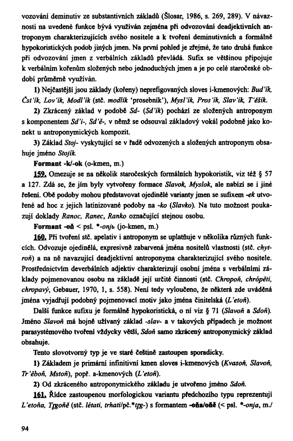 vozování deminutiv ze substantívních základů (Šlosar, 1986, s. 269, 289).