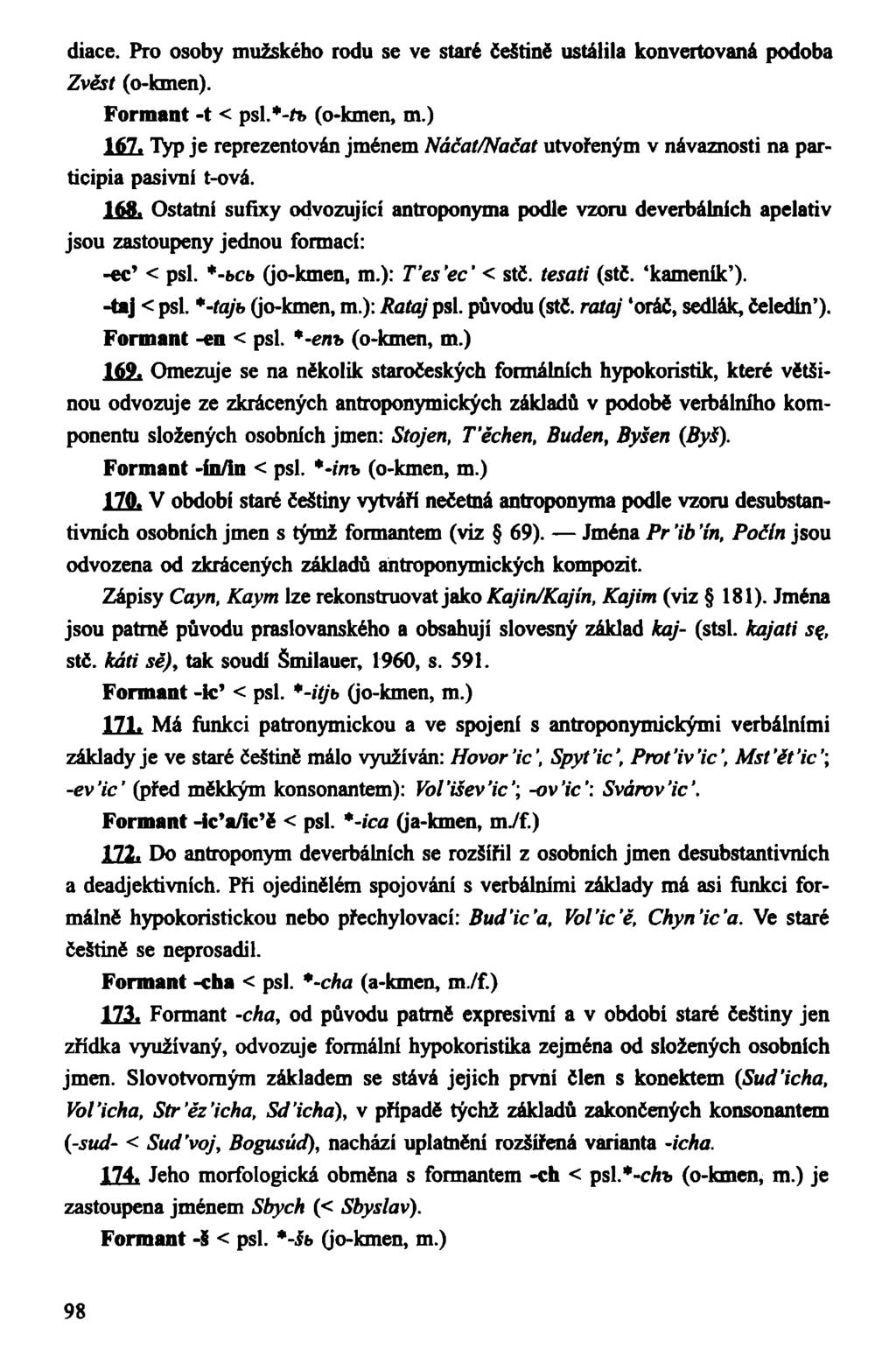 diace. Pro osoby mužského rodu se ve staré češtině ustálila konvertovaná podoba Zvěst (o-kmen). Formant -t < psl.*-ř* (o-kmen, m.) 167.