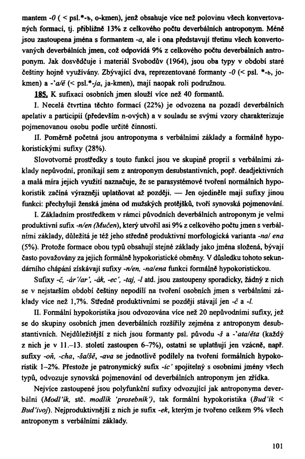 mantem -O ( < psi.*-*, o-kmen), jenž obsahuje více než polovinu všech konvertovaných formací, tj. přibližně 13% z celkového počtu deverbálních antroponym.