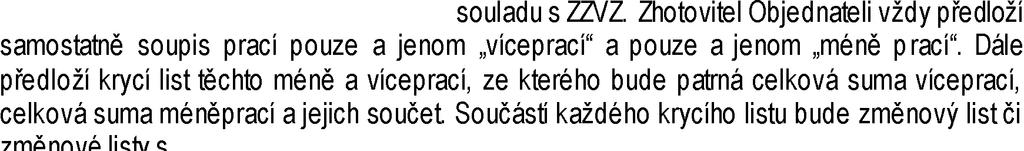 b) rámci Projektové dokumentace a s ní souvisejícího stavebního souladu s 4.4.2. 4.4.3. odsouhlasena Objednatelem formou dodatku k 4.4. 4.4.1.