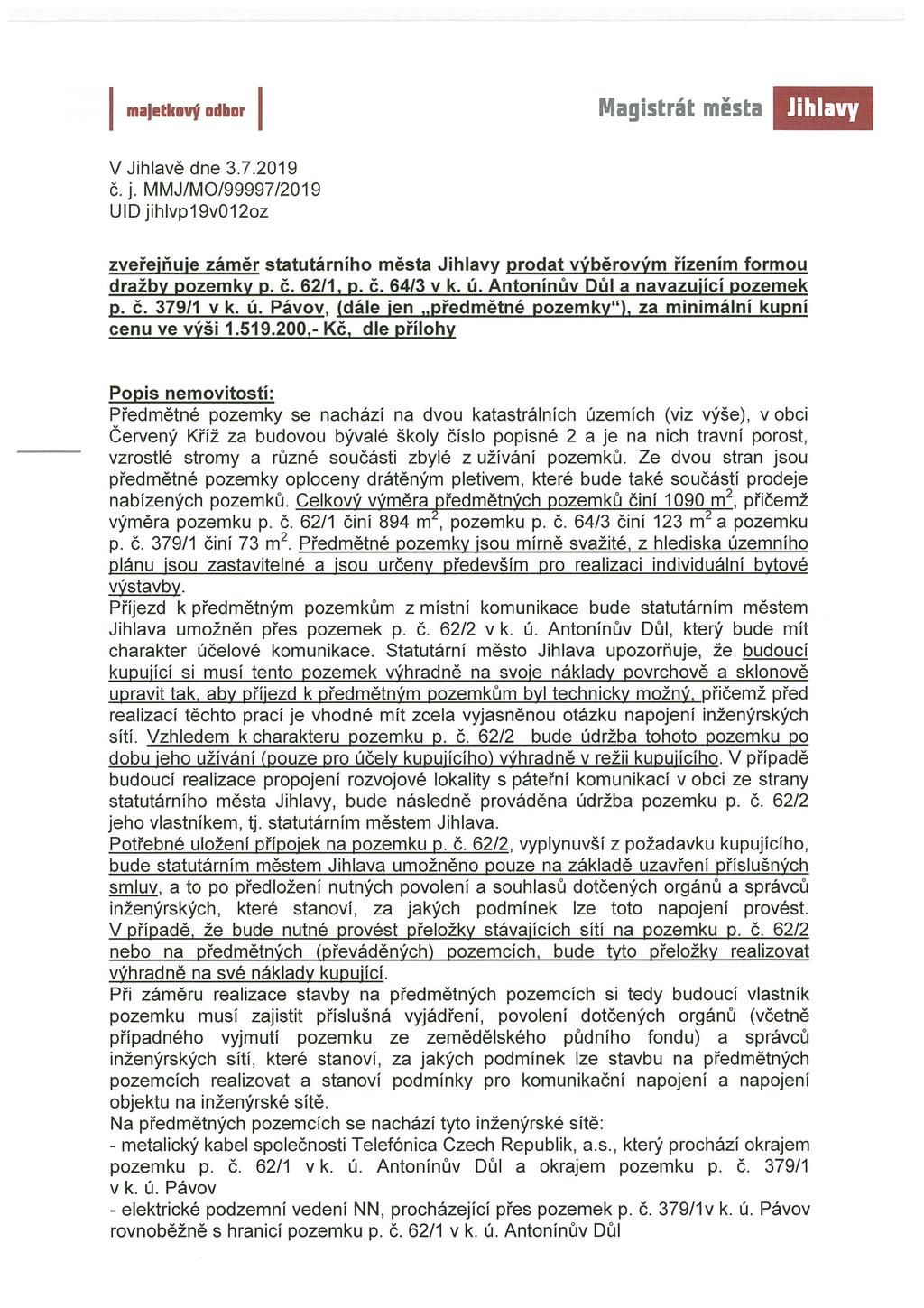 majetkový odbor V Jihlavě dne 372019 Č J MMJ/MO/99997/2019 UID jihlvpl9vol2oz zveřeiňuie záměr statutárního města prodat výběrovým řízením formou dražby pozemky p č 6211 p č 6413v k ú Antonínův Důl a