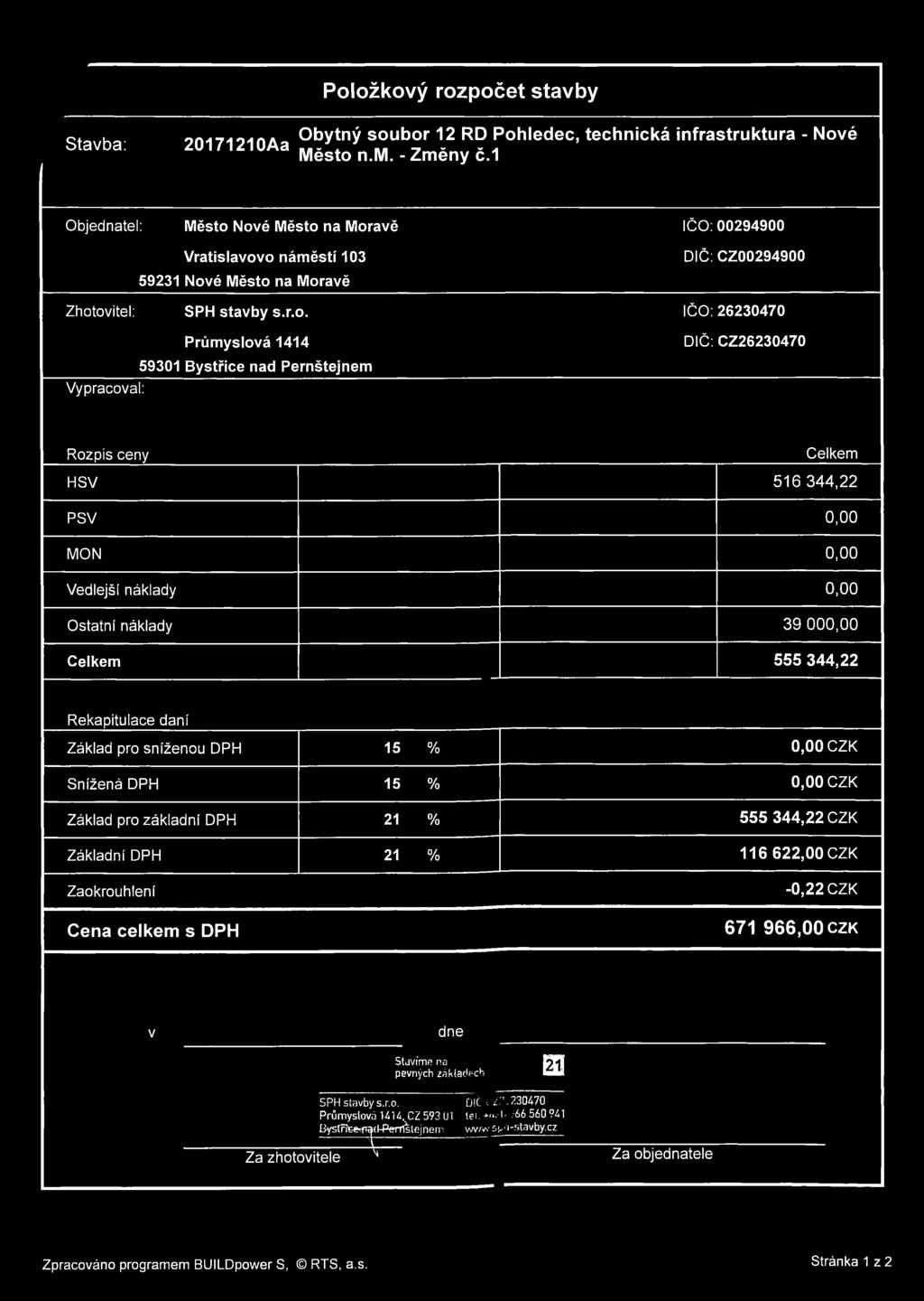 Nové Město na Moravě ICO: 00294900 Vratislavovo náměstí 103 59231 Nové Město na Moravě Zhotovitel: SPH stavby s.r.o. Průmyslová 1414 59301 Bystřice nad