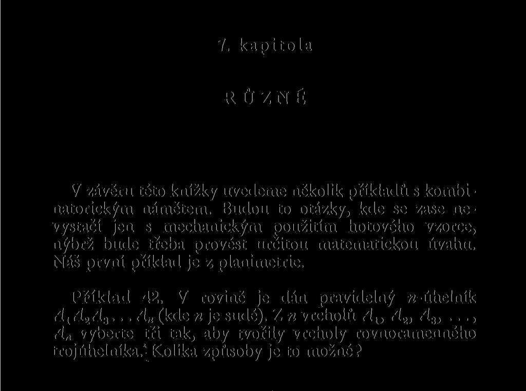 7. kapitola RŮZNÉ V závěru této knížky uvedeme několik příkladů s kombinatorickým námětem.