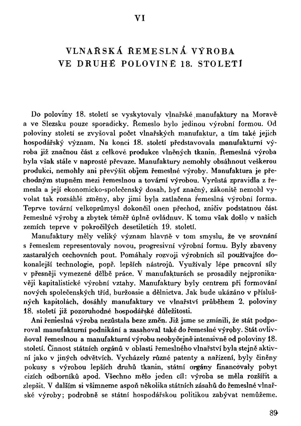 VI VLNAŘSKÁ ŘEMESLNÁ VÝROBA VE DRUHÉ POLOVINĚ 18. STOLETÍ Do poloviny 18. století se vyskytovaly vlnařské.manufaktury na Moravě a ve Slezsku pouze sporadicky. Řemeslo bylo jedinou výrobní formou.