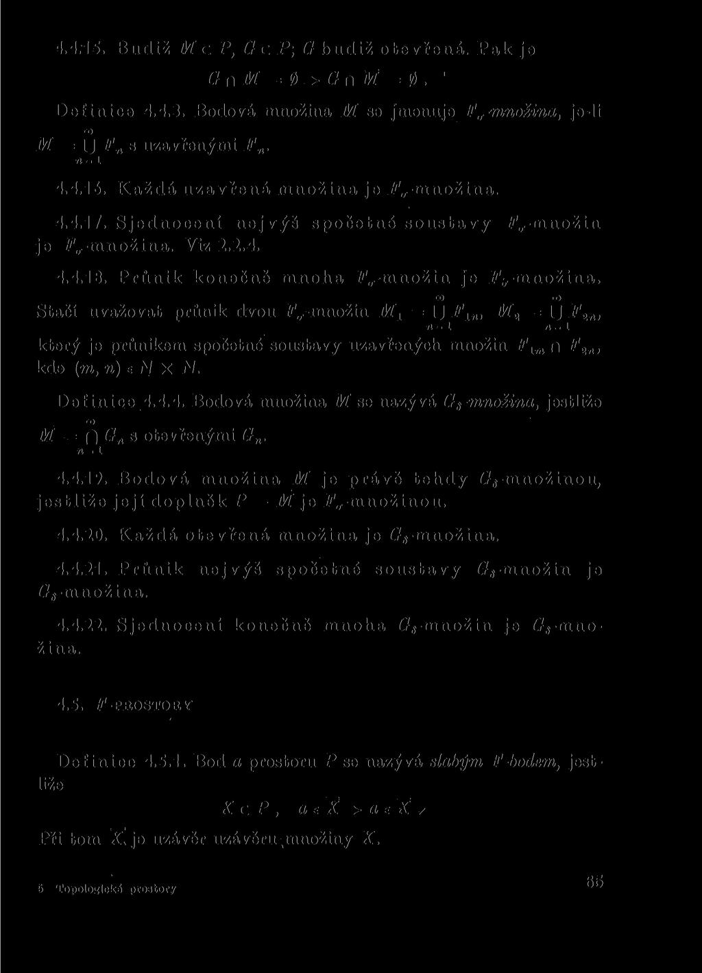 4.4.15. Budiž McP,GcP,G budiž otevřená. Pak je G n M = G r<m = 0. Definice 4.4.3. Bodová množina M se jmenuje F^-mnozina, je-li OD M = U Fn s uzavřenými Fn. n = l 4.4.16.