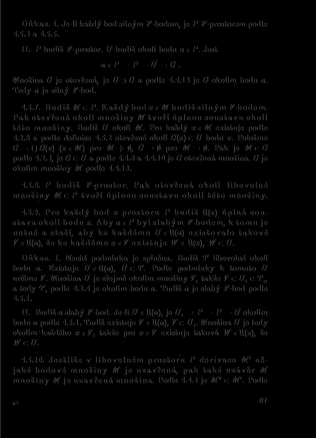 Důkaz. I. Je-li každý bod silným P-bodem, je P P-prostorem podle 4.5.2 a 4.5.5. II. P budiž P-prostor. U budiž okolí bodu a e P. Jest a e P P U = G. Množina G je otevřená, je U D G a podle 4.4.13 je G okolím bodu a.
