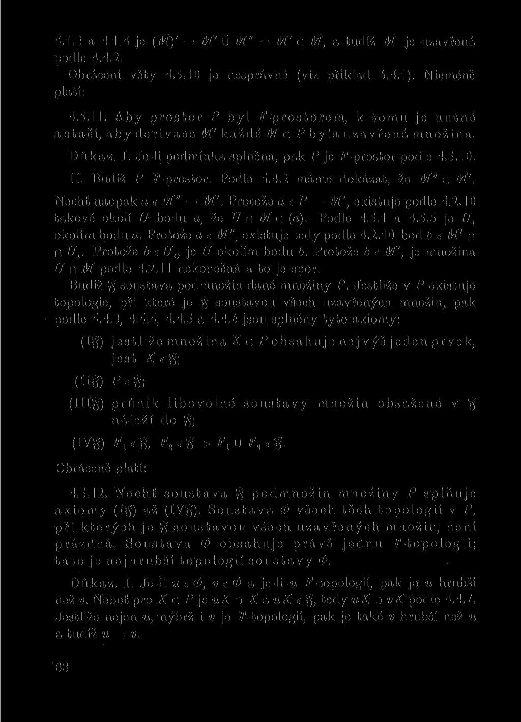 4.1.3 a 4.1.4 je (M)' = M' u M" = M' c M, a tudíž M je uzavřená podle 4.4.2. Obrácení věty 4.5.10 je nesprávné (viz příklad 6.4.1), Nicméně platí: 4.5.11.