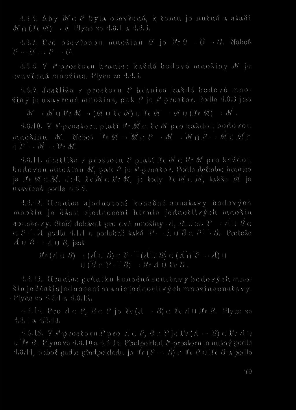 4.8.6. Aby McP byla otevřená, k tomu je nutné a stačí M n (Fr M) = 0. Plyne ze 4.8.1 a 4.8.5. 4.8.7. Pro otevřenou množinu G je Fr G = G G. Neboť P G = P G 4.8.8. V P-prostoru hranice každé bodové množiny M je uzavřená množina.