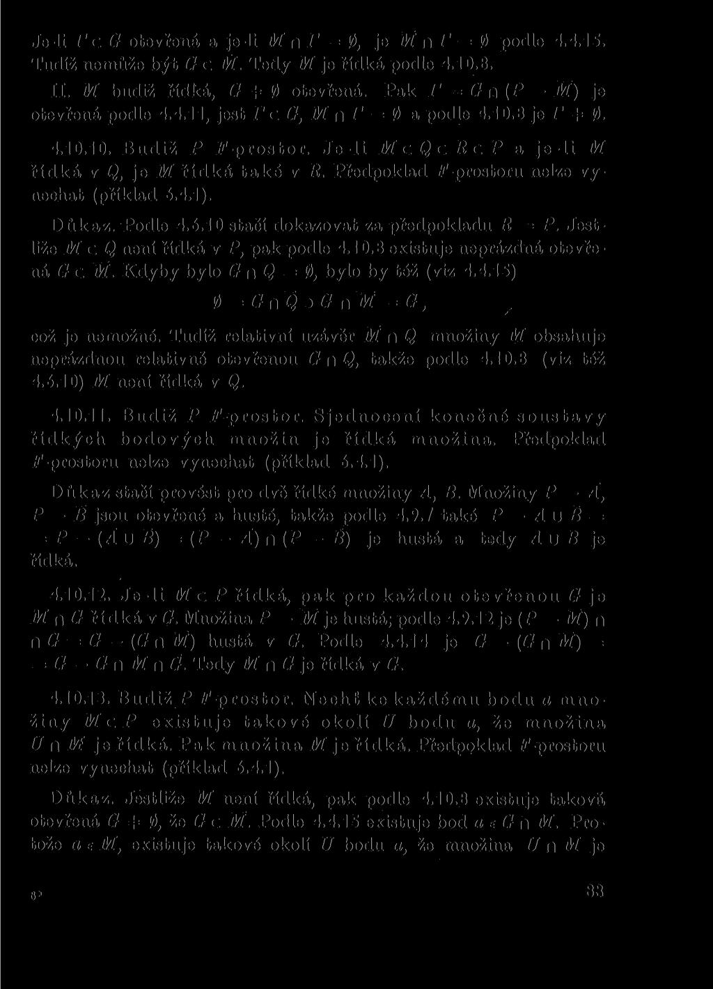 Je-li P c G otevřená a je-li M n P = 0, je M n P = 0 podle 4.4.15. Tudíž nemůže být G c Jí. Tedy Jí je řídká podle 4.10.8. II. M budiž řídká, G * 0 otevřená. Pak r = G n ( P M ) je otevřená podle 4.4.11, jest P c (?