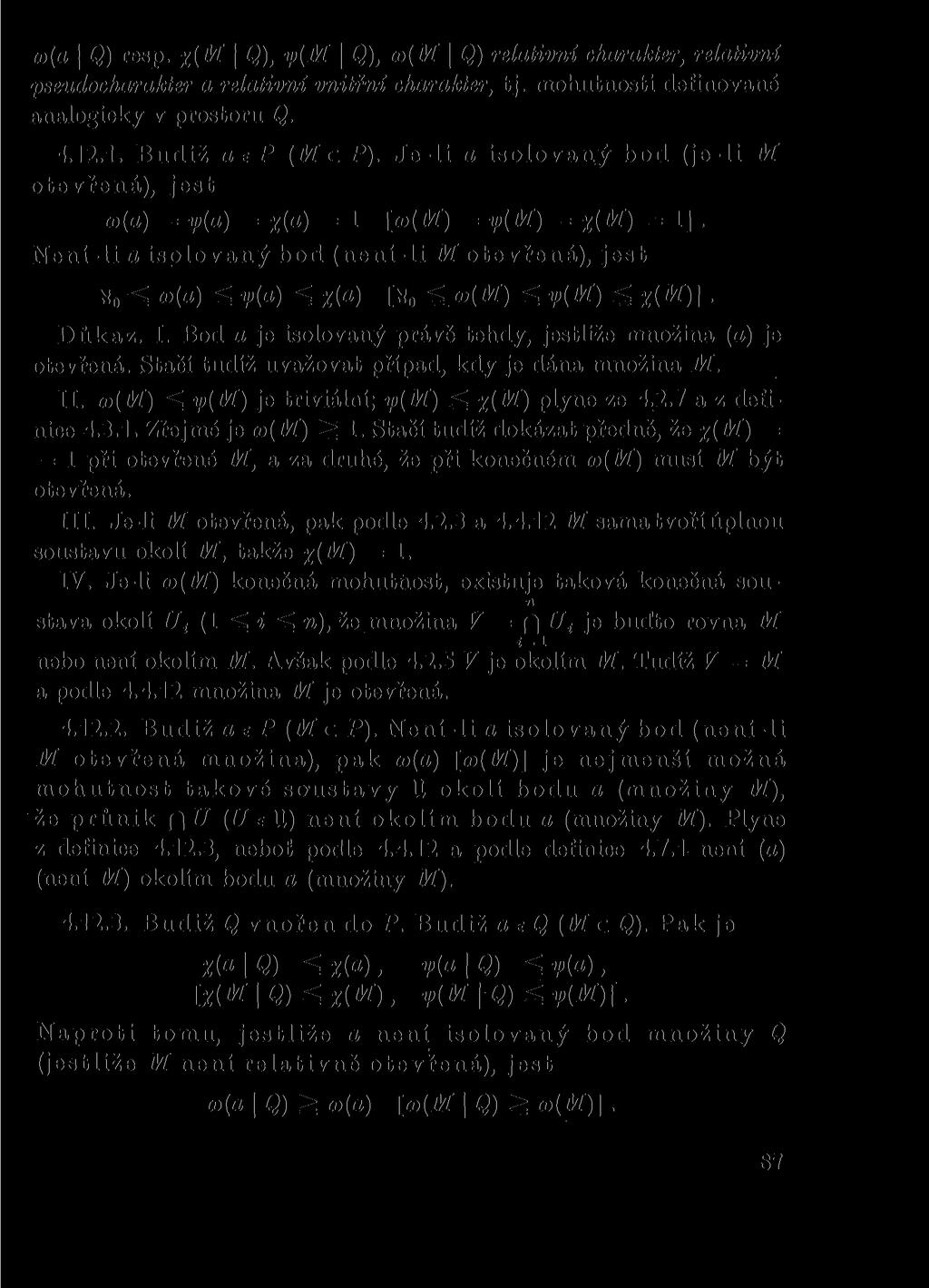 w(a Q) resp. %{M Q), ip(m \ Q), m(m \ Q) relativní charakter, relativní pseudocharakter a relativní vnitřní charakter, tj. mohutnosti definované analogicky v prostoru Q. 4.12.1. Budiž aep (M c P).