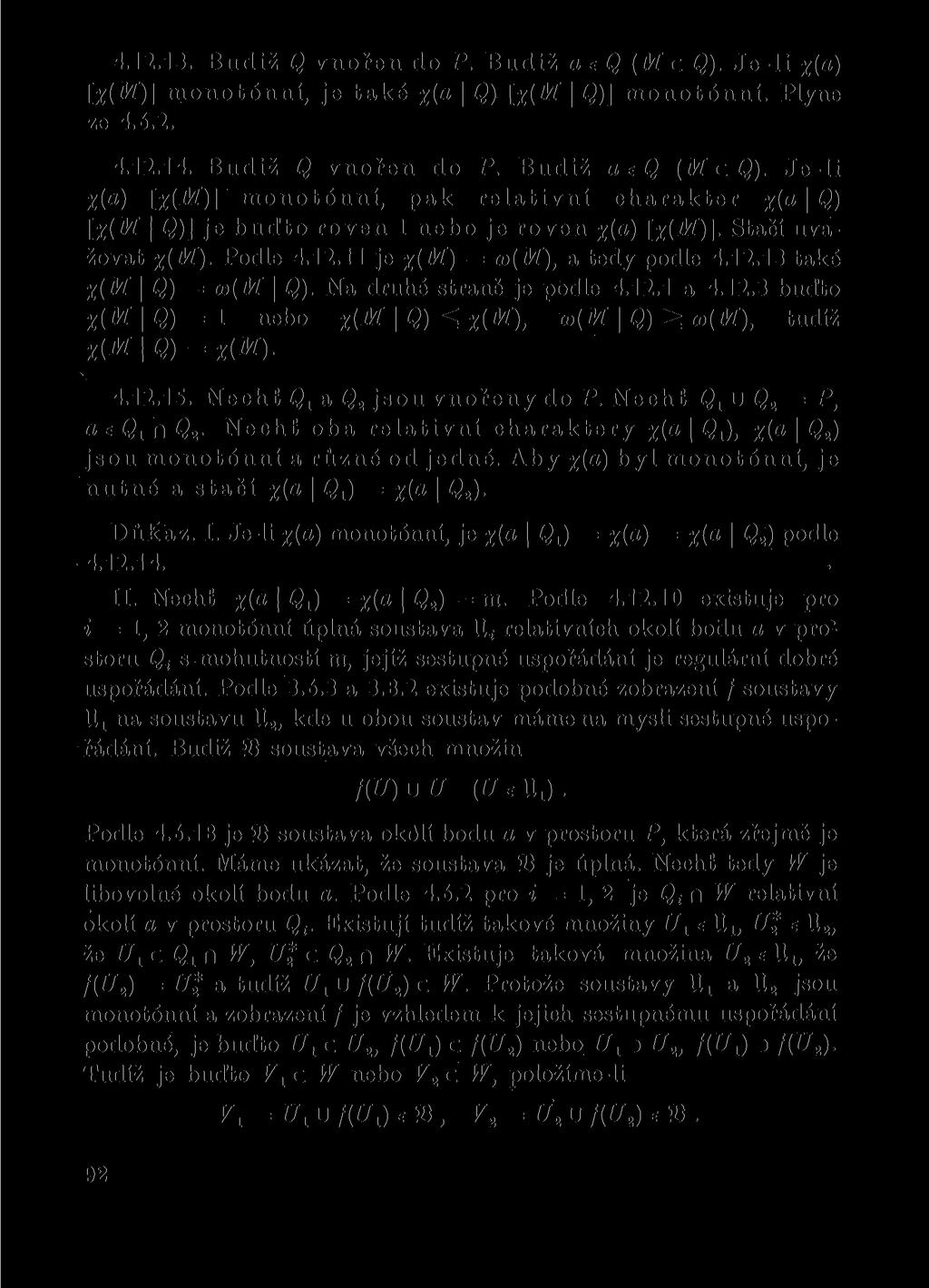 4.12.13. Budiž Q vnořen do P. Budiž a e Q (M c Q). Je-li x(a) [%{M\\ monotónní, je také %{a \ Q) [%{M \ Q)] monotónní. Plyne ze 4.6.2. 4.12.14. Budiž Q vnořen do P. Budiž aeq (M c Q).