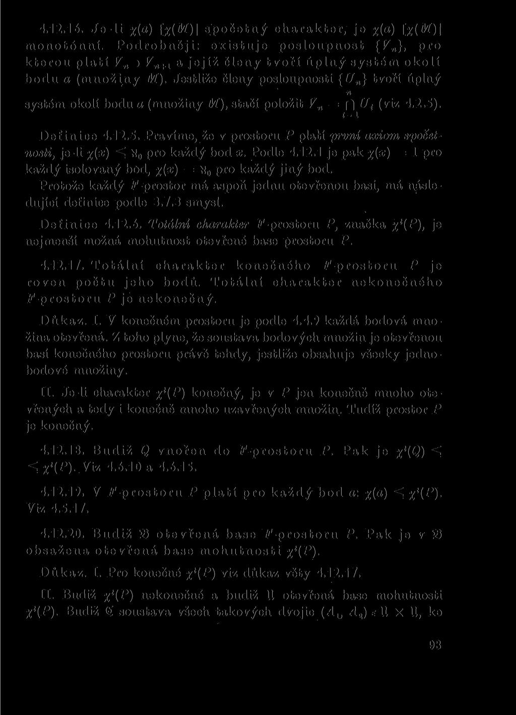 4.12.16. Je-li %{a) [%(Jí)] spočetný charakter, je xi a ) monotónní. Podrobněji: existuje posloupnost {F }, pro kterou platí V d Fn+1 a jejíž členy tvoří úplný systém okolí bodu a (množiny M).