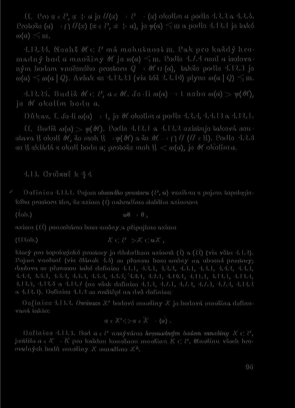 II. Pro x e P, x 4 a je U(x) = P (x) okolím a podle 4.2.2 a 4.2.6. Protože (a) = H U(x) (xe P, x 4 a), je y)(a) ^ m a podle 4.12.1 je také o)(a) < m. 4.12.24. Nechť M c P má mohutnost m.