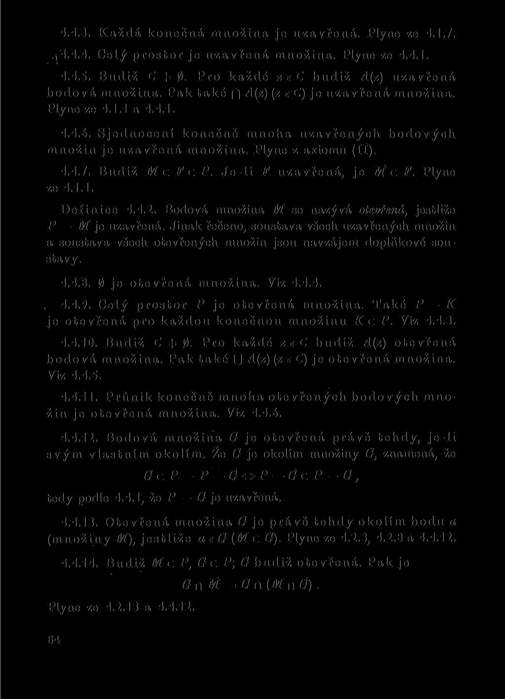 4.4.3. Každá konečná množina je uzavřená. Plyne ze 4.1.7..,4.4.4. Celý prostor je uzavřená množina. Plyne ze 4.4.1. 4.4.5. Budiž C + 0. Pro každé zec budiž A(z) uzavřená bodová množina.