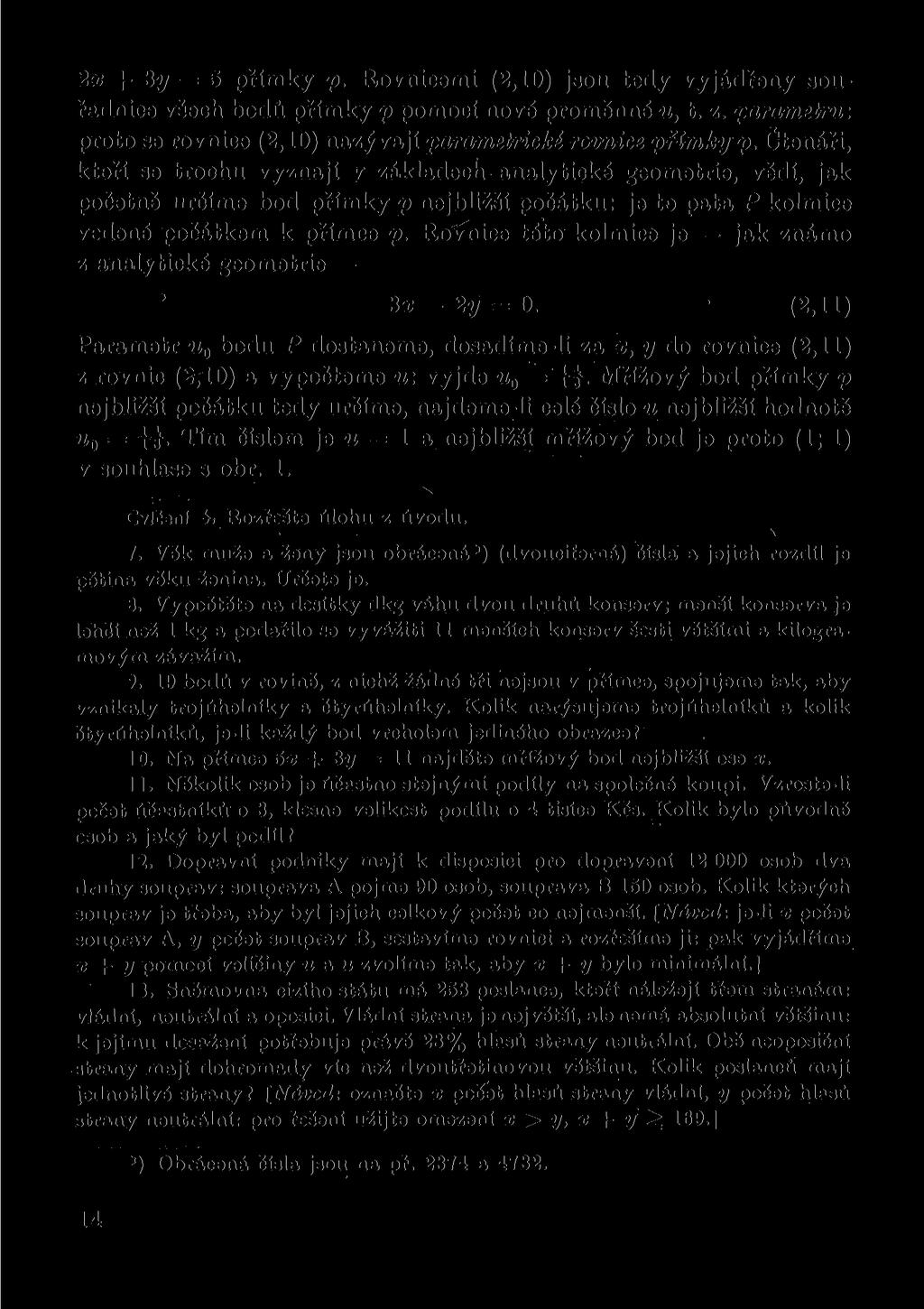 2x -f- 3y = 5 přímky p. Rovnicemi (2,10) jsou tedy vyjádřeny souřadnioe všech bodů přímky p pomocí nové proměnné u, t. z. parametru : proto se rovnice (2,10) nazývají parametrické rovnice přímky p.