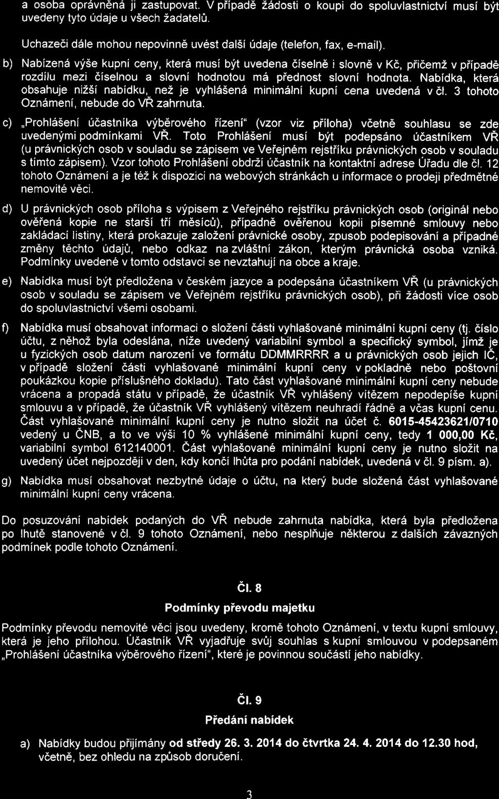 a osoba oprávněná ji zastupovat. V případě žádosti o koupi do spoluvlastnictví musí být uvedeny tyto údaje u všech žadatelů. Uchazeči dále mohou nepovinně uvést další údaje (telefon, fax, e-mail).