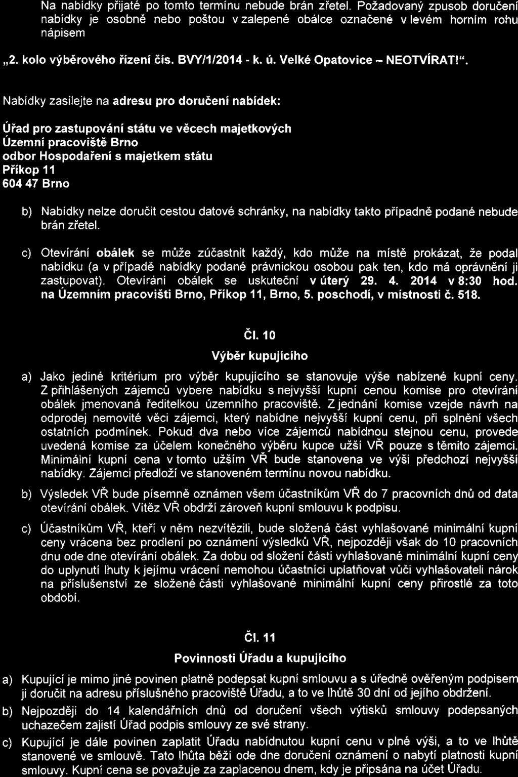 Na nabídky př~até Po tomto termínu nebude brán zřetel. Požadovaný zpusob doručeni nabídky je osobně nebo poštou v zalepené obálce označené v levém horním rohu nápisem 2. kolo výběrového řízení čís.