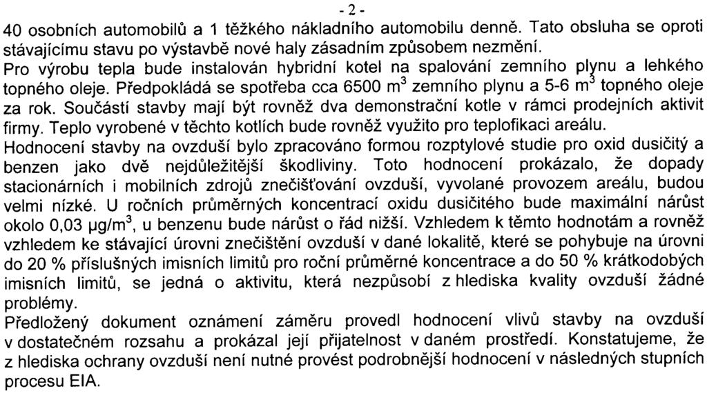 - 2-40 osobních automobilù a 1 tìžkého nákladního automobilu dennì. Tato obsluha se oproti stávajícímu stavu po výstavbì nové haly zásadním zpùsobem nezmìní.