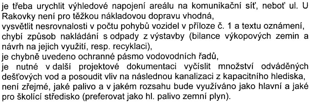 .. je tøeba urychlit výhledové napojení areálu na komunikaèní sí, nebo ul. U Rakovky není pro tìžkou nákladovou dopravu vhodná, vysvìtlit nesrovnalosti v poètu pohybù vozidel v pøíloze È.