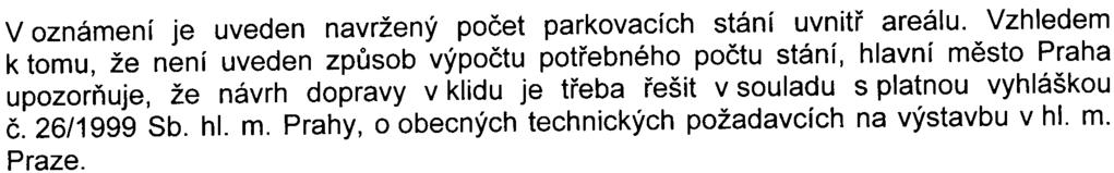 Tato skuteènost má nepøíznivý vliv na kvalitu øešení dopravní obsluhy areálu zejména ve vztahu k výhledové situaci v území, kdy se pøedpokládá doplnìní komunikaèní sítì o novou místní obslužnou