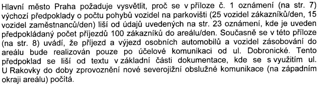 výhledové napojení areálu na komunikaèní sí, nebo ul. U Rakovky není pro tìžkou nákladovou dopravu vhodná. 6. Hlavní mìsto Praha požaduje vysvìtlit, proè se v pøíloze è. 1 oznámení (na str.