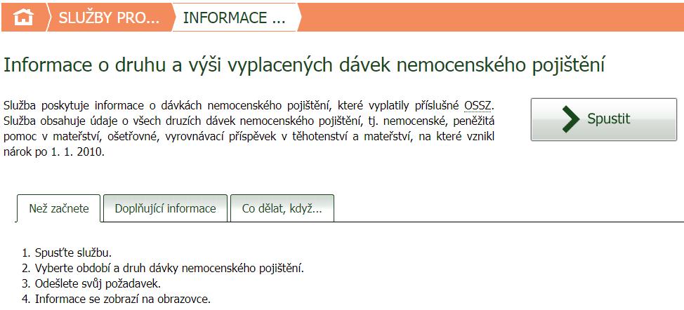 služby ve formě žádosti, kdy se po zobrazení formuláře služby a vyplnění údajů ve formuláři odešle žádost o výstup; informace o odeslaných žádostech jsou přihlášenému klientovi dostupné na stránce