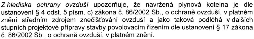 4 Odbor ochrany prostøedí Magistrátu hlavního mìsta Prahy (OOP MHMP) má k zámìru následující pøipomínky: Z hlediska ochrany ovzduší upozoròuje, že navržená plynová kotelna je dle ustanovení 4 odst.