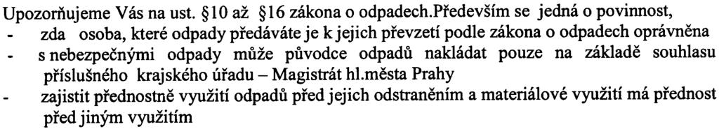 zpracovat v dalším stupni dokumentace: - sadové úpravy - biologický prùzkum lokality - uvedení stavby do souladu s ÚPn hl.m. Prahy Z hlediska oddadového hosdodáøství: K pøedloženému zámìru nemáme námitky, pokud budou plnìny povinnosti plynoucí ze zákona 185/2001 Sb.