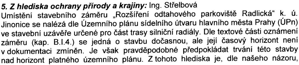 Parkovištì v souèasné dobì slouží k umístìní odtahovaných vozidel (vrakù) a tuto funkci má plnit i po pøípadné realizaci zámìru.