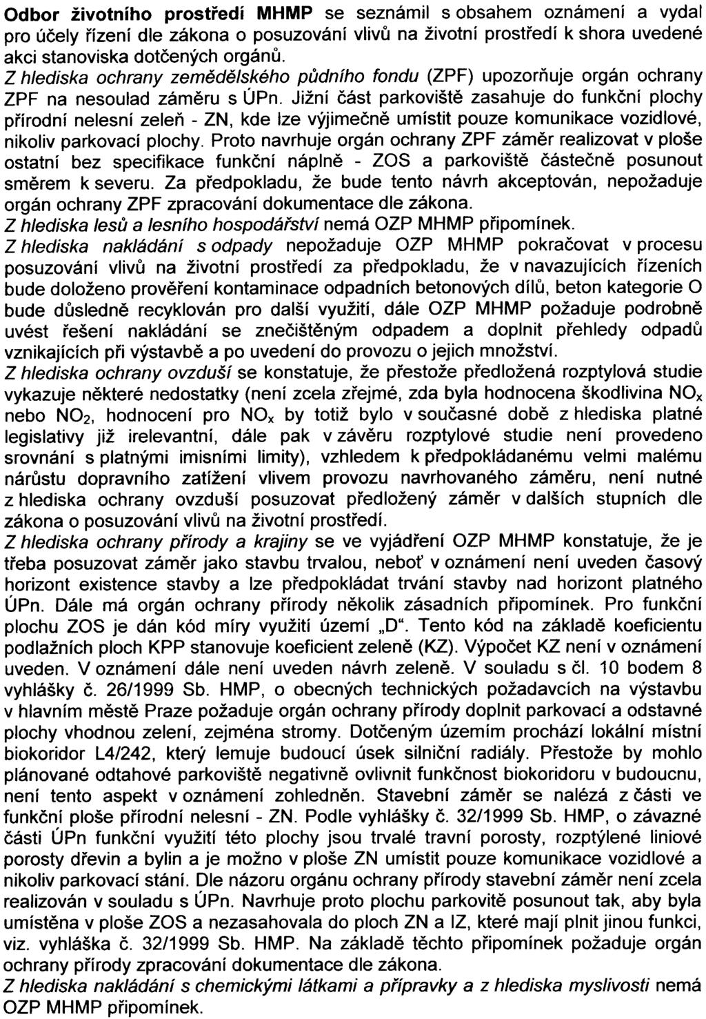 -4- Odbor životního prostøedí MHMP se seznámil s obsahem oznámení a vydal pro úèely øízení dle zákona o posuzování vlivù na životní prostøedí k shora uvedené akci stanoviska dotèených orgánù.