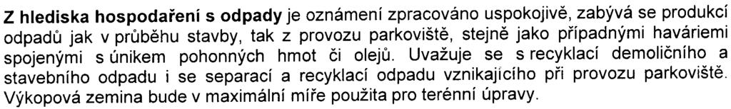 Z hlediska hospodaøení s odpady je oznámení zpracováno uspokojivì, zabývá se produkcí odpadù jak v prùbìhu stavby, tak z provozu parkovištì, stejnì jako pøípadnými haváriemi spojenými s únikem