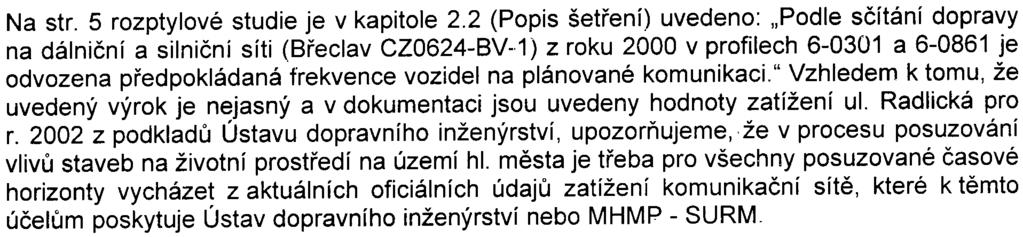 Z dopravního hlediska máme k pøedloženému zámìru následující pøipomínky: Navrhované rozšíøení odtahového parkovištì se nachází v trase budoucí Radlické radiály a je tudíž s navrženým budoucím