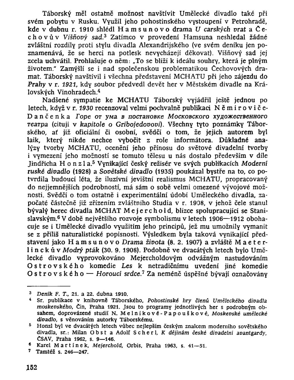 Táborský měl ostatně možnost navštívit Umělecké divadlo také při svém pobytu v Rusku. Využil jeho pohostinského vystoupení v Petrohradě, kde v dubnu r.