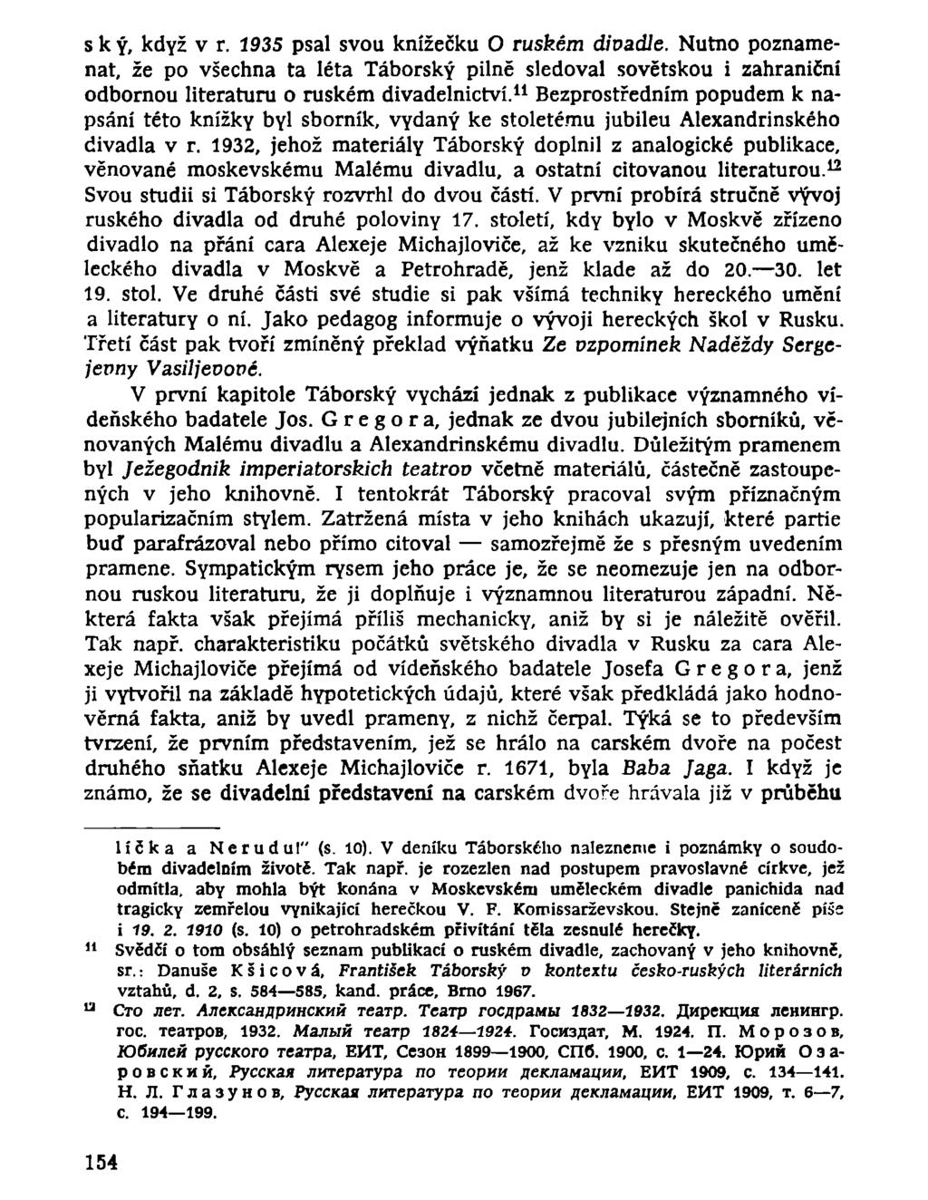 s к ý, když v r. 1935 psal svou knížečku O ruském divadle. Nutno poznamenat, že po všechna ta léta Táborský pilně sledoval sovětskou i zahraniční odbornou literaturu o ruském divadelnictví.