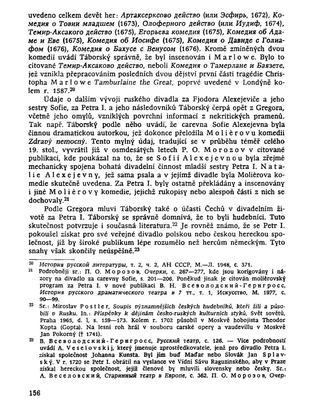 uvedeno celkem devět her: Артаксерксово действо (или Эсфирь, 1672), Комедия о Товии младшем (1673), Олоферного действо (или Иудиф, 1674), Темир-Аксакого действо (1675), Егорьева комедия (1675),
