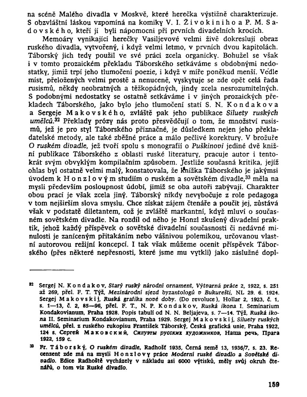 na scéně Malého divadla v Moskvě, které herečka výstižně charakterizuje. S obzvláštní láskou vzpomíná na komiky V. I. 2 i v о к i n i h о а Р. M. S a- dovského, kteří jí byli nápomocni při prvních divadelních krocích.