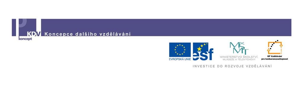 KONCEPČNÍ STUDIE MONITORING DALŠÍHO VZDĚLÁVÁNÍ Zakázka: Projekt: Zadavatel: Zajištění koncepčního řešení v oblasti sladění vzdělávací nabídky s potřebami trhu práce, monitoringu dalšího vzdělávání