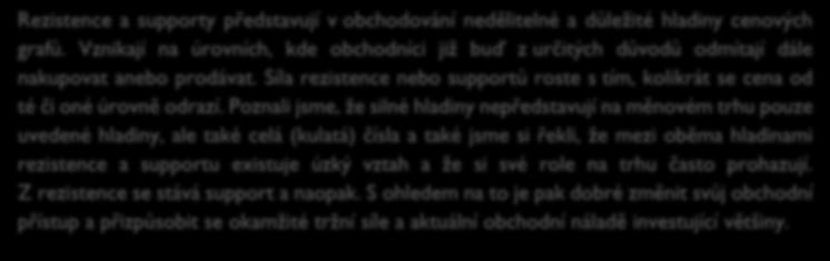 Poznali jsme, že silné hladiny nepředstavují na měnovém trhu pouze uvedené hladiny, ale také celá (kulatá) čísla a také jsme si řekli, že mezi oběma hladinami rezistence a supportu existuje úzký