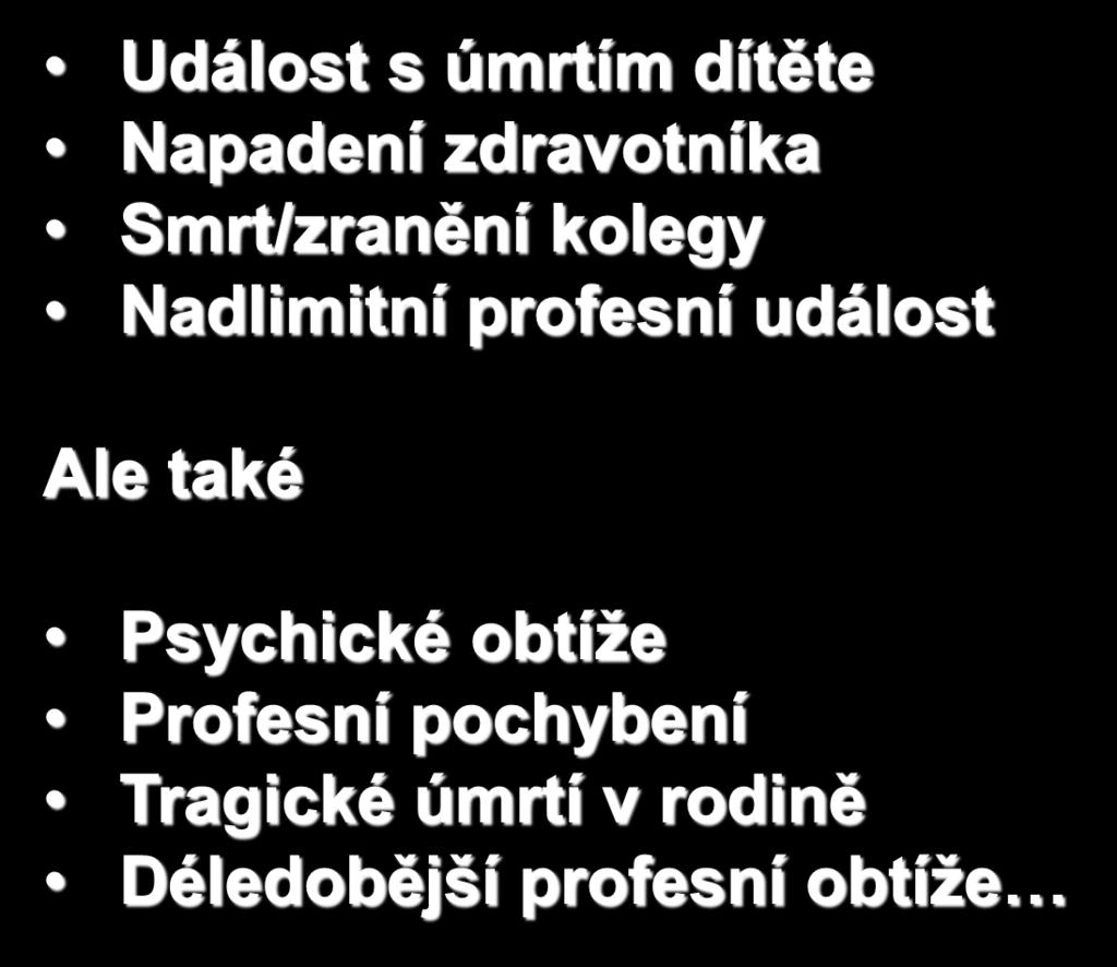 KDY BÝVÁ POTŘEBNÁ Událost s úmrtím dítěte Napadení zdravotníka Smrt/zranění kolegy Nadlimitní profesní