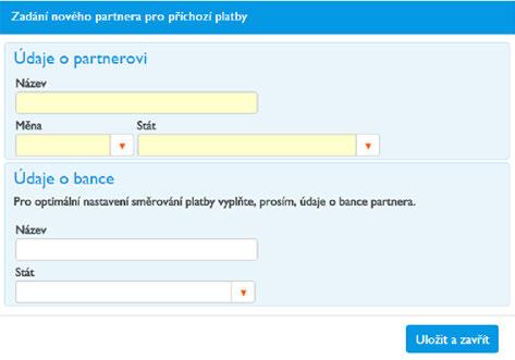 Upozornění: a) Název účtu příjemce o ciální název účtu v bance b) Číslo účtu (pro bankovní spojení do zemí EHP ve formátu IBAN) Pro uložení nového partnera klikněte na tlačítko Uložit a zavřít.