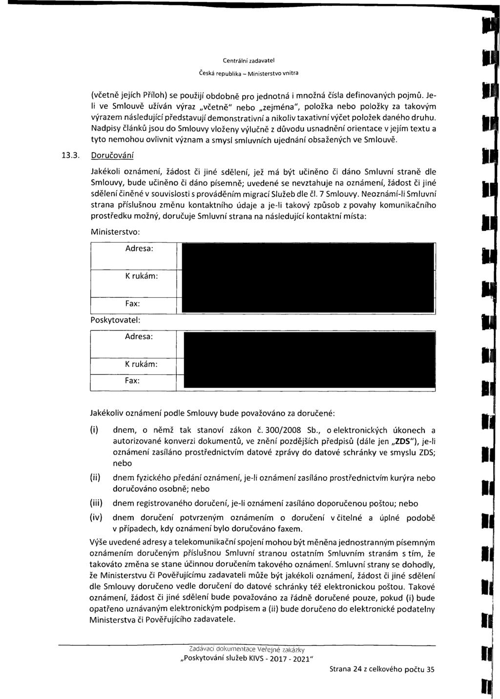 Centráni zadavate Česká repubika - Ministerstvo vnitra (včetně jejích Příoh) se použijí obdobně pro jednotná i množná čísa definovaných pojmů.