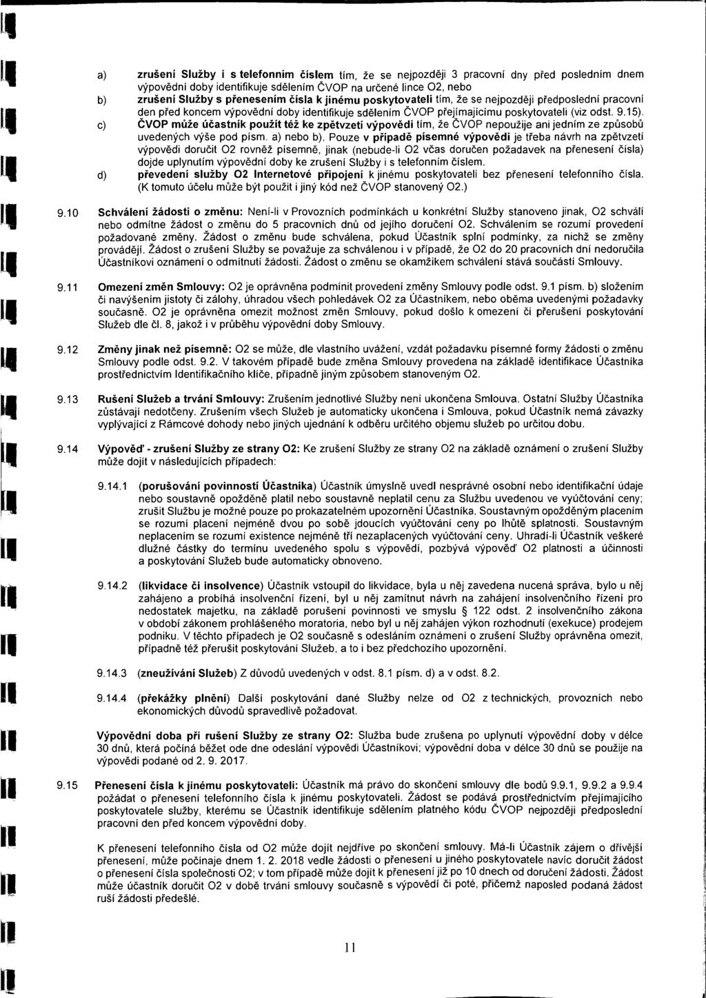 I. If 4 q IQ 11 It I Í, N a) zrušení Sužby i s teefonním čísem tím, že se nejpozději 3 pracovni dny před posedním dnem výpovědní doby identifikuje sděením ČVOP na určené ince 02, nebo b) zrušení