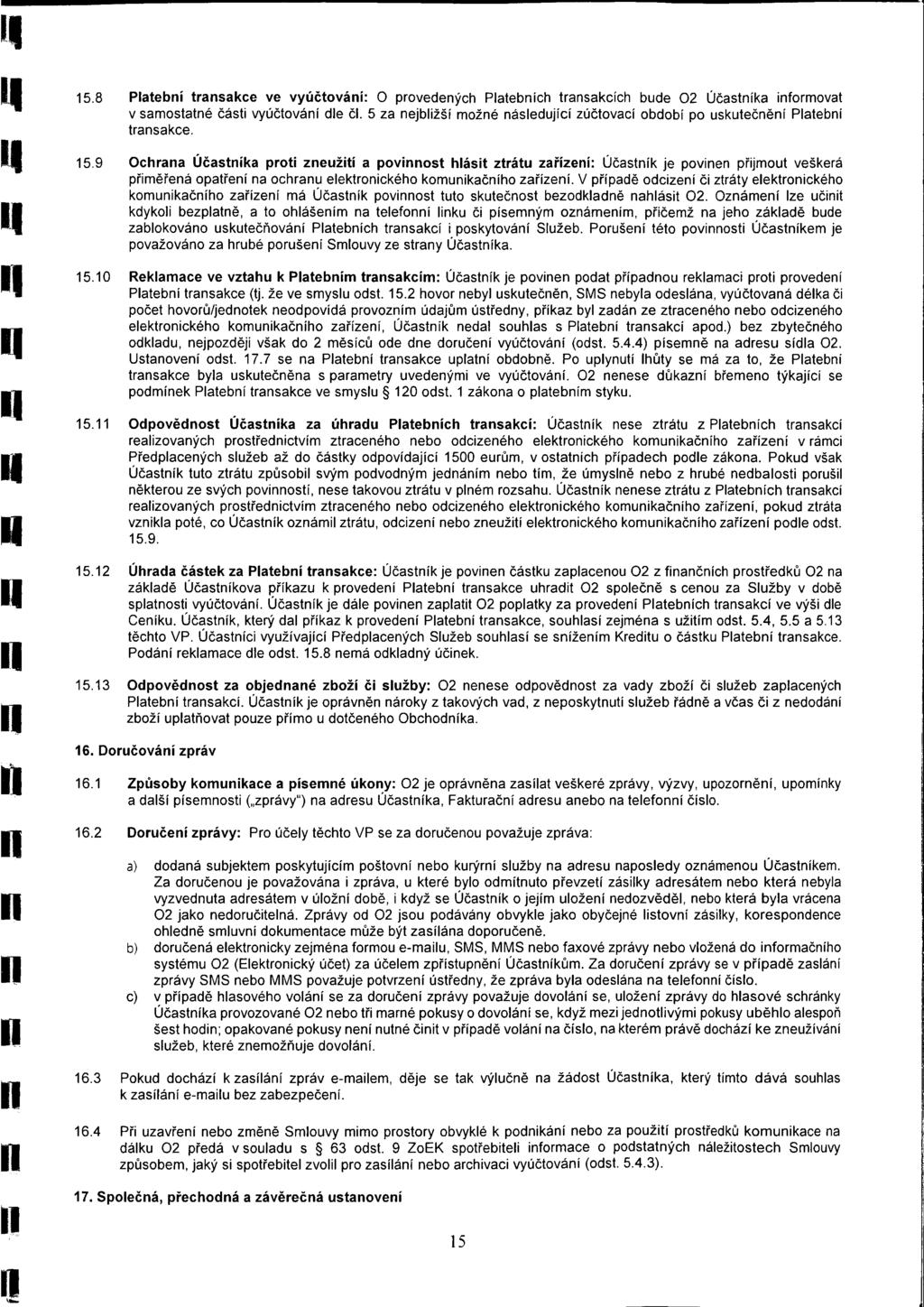 15.8 Patební transakce ve vyúčtování: O provedených Patebních transakcích bude 02 Účastníka informovat v samostatné části vyúčtování de ČI.