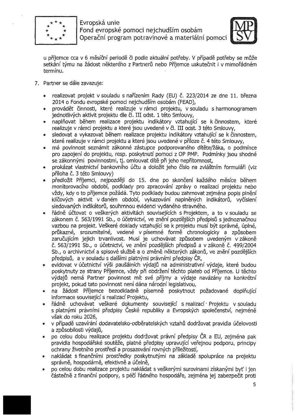 u příjemce cca v 6 měsíční peridě či pdle aktuální ptřeby. V případě ptřeby se může setkání týmu na žádst některéh z Partnerů neb Příjemce uskutečnit i v mimřádném termínu. 7.