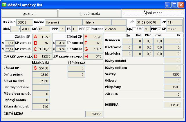 doplatky (H, K) prémie (H, K) odměny (K) neplacené volno (KD, PD, H) neomluvená absence (KD, PD, H) dovolená (PD, H, K) nevybraná dovolená (PD, H, K) svátky (hodiny) (PD, H, K) vojenské cvičení (KD,