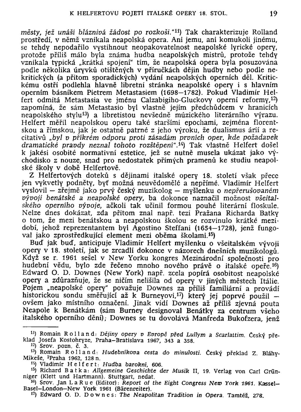 K HELFERTOVU POJETÍ ITALSKÉ OPERY 18. STOL. 19 městy, jež unáší bláznivá žádost po rozkoši." 11 ) Tak charakterizuje Rolland prostředí, v němž vznikala neapolská opera.