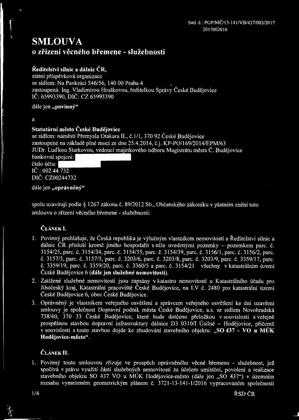 Vladimírou Hruškovou, ředitelkou Správy České Budějovice IČ: 659990, DIČ: CZ 659990 dále jen povinný44 a v Statutární město České Budějovice se sídlem: náměstí Přemysla Otakara II., č.