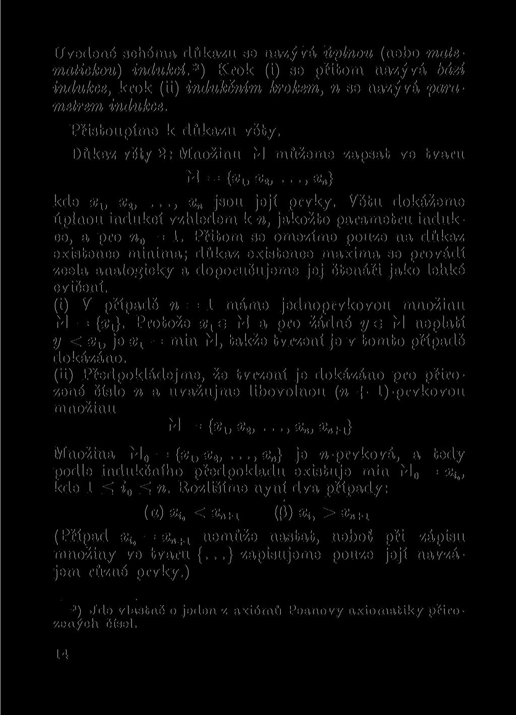 Uvedené schéma důkazu se nazývá úplnou (nebo matematickou) indukci.*) Krok (i) se přitom nazývá bází indukce, krok (ii) indukčním krokem, n se nazývá parametrem indukce. Přistoupíme k důkazu věty.